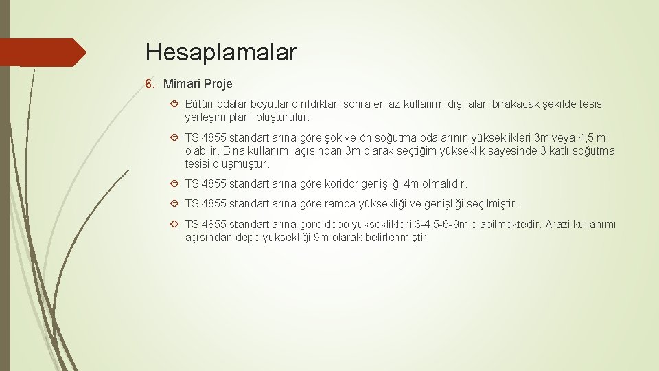 Hesaplamalar 6. Mimari Proje Bütün odalar boyutlandırıldıktan sonra en az kullanım dışı alan bırakacak