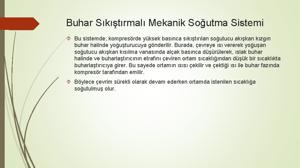 Buhar Sıkıştırmalı Mekanik Soğutma Sistemi Bu sistemde; kompresörde yüksek basınca sıkıştırılan soğutucu akışkan kızgın