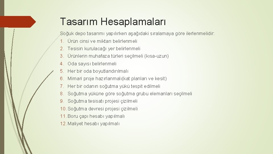 Tasarım Hesaplamaları Soğuk depo tasarımı yapılırken aşağıdaki sıralamaya göre ilerlenmelidir: 1. Ürün cinsi ve