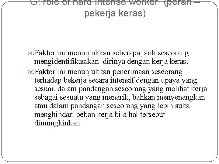 G: role of hard intense worker (peran – pekerja keras) Faktor ini menunjukkan seberapa