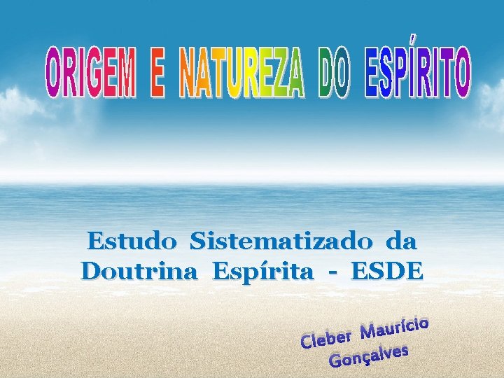 Estudo Sistematizado da Doutrina Espírita - ESDE cio í r u a M Cleber