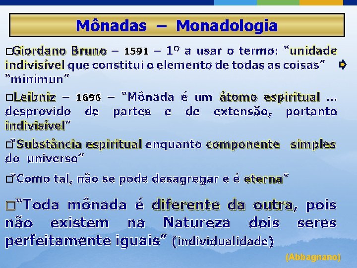 Mônadas – Monadologia �Giordano Bruno – 1591 – 1º a usar o termo: “unidade