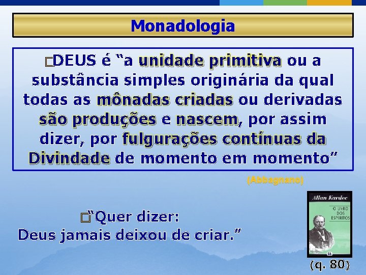 Monadologia �DEUS é “a unidade primitiva ou a substância simples originária da qual todas