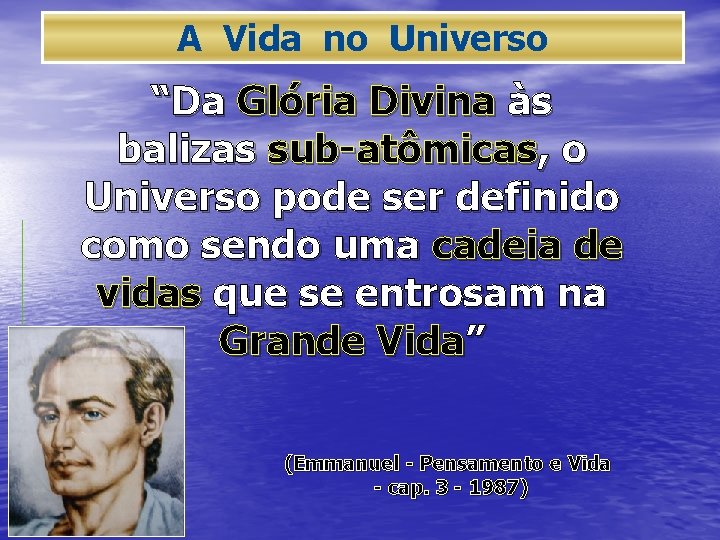 A Vida no Universo “Da Glória Divina às balizas sub-atômicas, o Universo pode ser