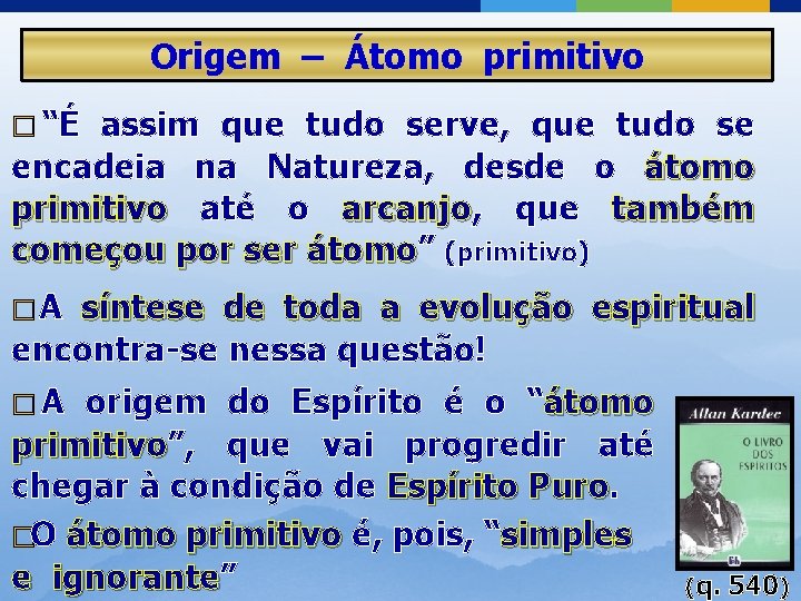 Origem – Átomo primitivo � “É assim que tudo serve, que tudo se encadeia