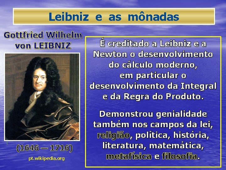Leibniz e as mônadas Gottfried Wilhelm von LEIBNIZ (1646 — 1716) pt. wikipedia. org