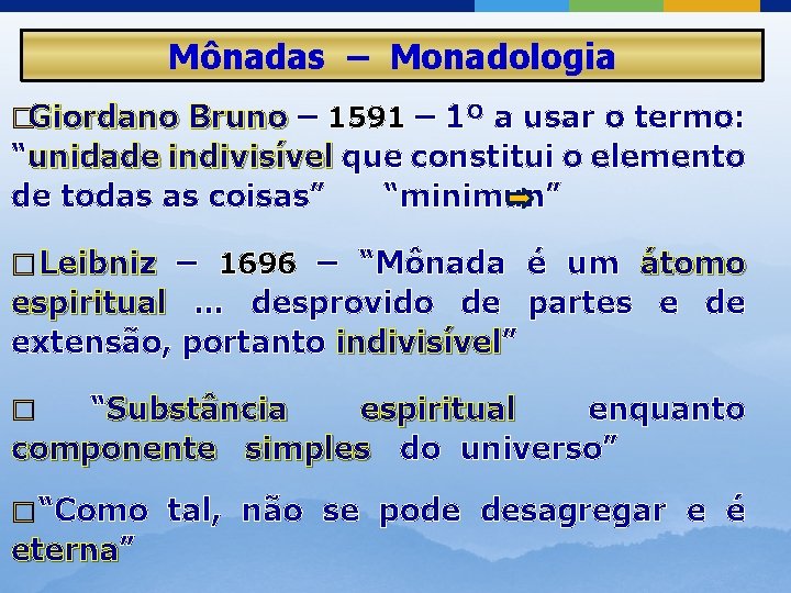 Mônadas – Monadologia �Giordano Bruno – 1591 – 1º a usar o termo: “unidade