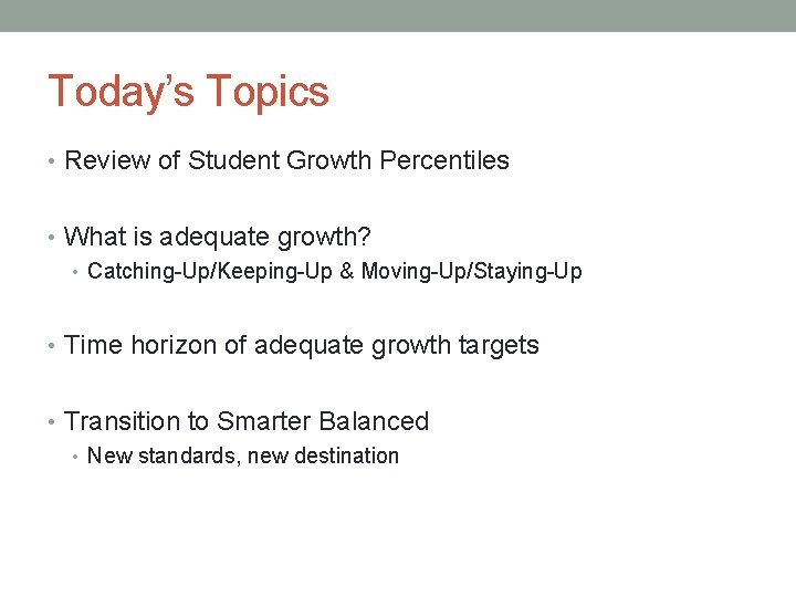 Today’s Topics • Review of Student Growth Percentiles • What is adequate growth? •