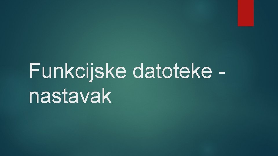 Funkcijske datoteke - nastavak 