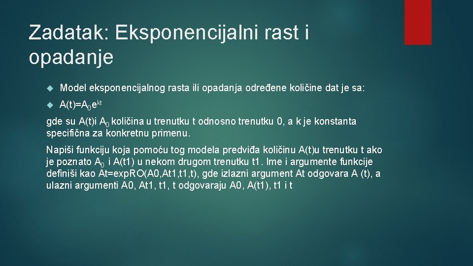 Zadatak: Eksponencijalni rast i opadanje Model eksponencijalnog rasta ili opadanja određene količine dat je