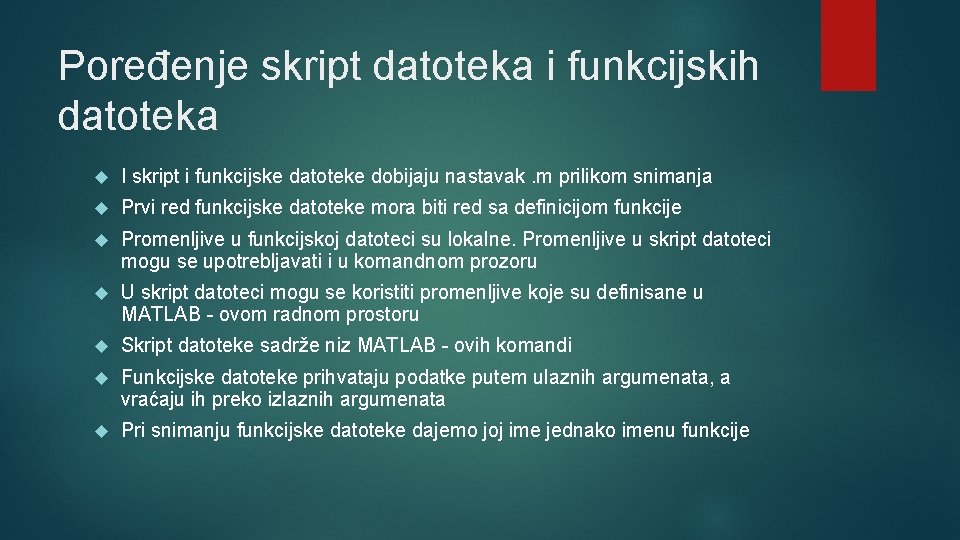 Poređenje skript datoteka i funkcijskih datoteka I skript i funkcijske datoteke dobijaju nastavak. m