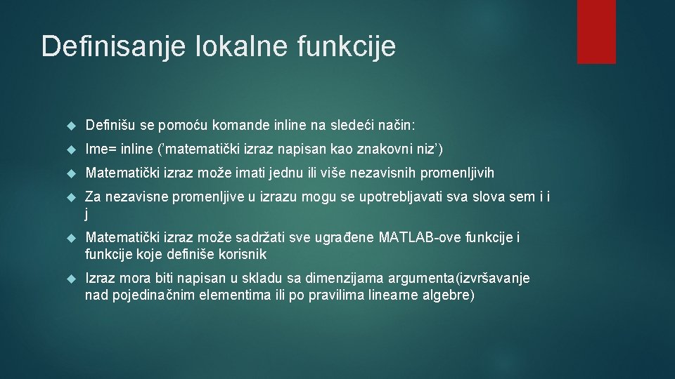 Definisanje lokalne funkcije Definišu se pomoću komande inline na sledeći način: Ime= inline (’matematički