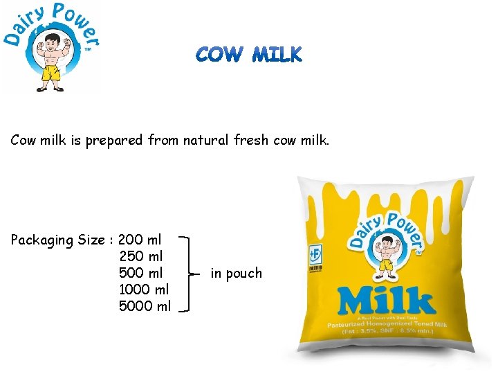 Cow milk is prepared from natural fresh cow milk. Packaging Size : 200 ml