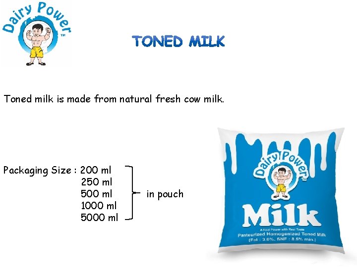 Toned milk is made from natural fresh cow milk. Packaging Size : 200 ml