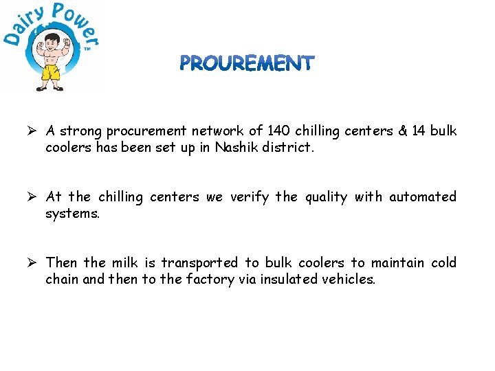 Ø A strong procurement network of 140 chilling centers & 14 bulk coolers has