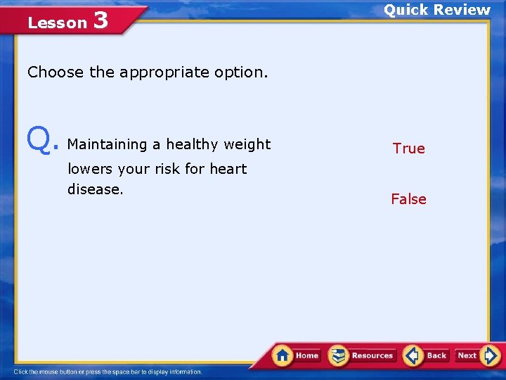 Lesson 3 Quick Review Choose the appropriate option. Q. Maintaining a healthy weight lowers