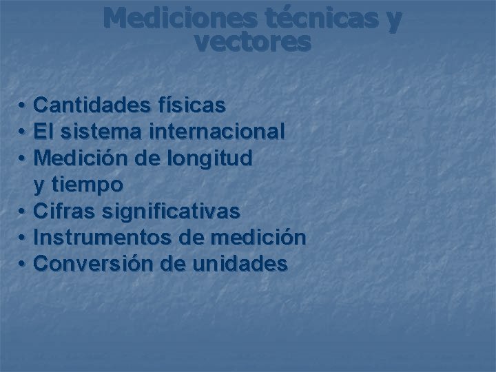 Mediciones técnicas y vectores • • • Cantidades físicas El sistema internacional Medición de