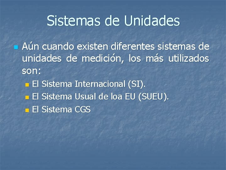Sistemas de Unidades n Aún cuando existen diferentes sistemas de unidades de medición, los
