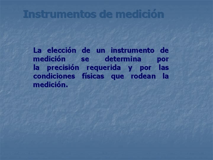 Instrumentos de medición La elección de un instrumento de medición se determina por la