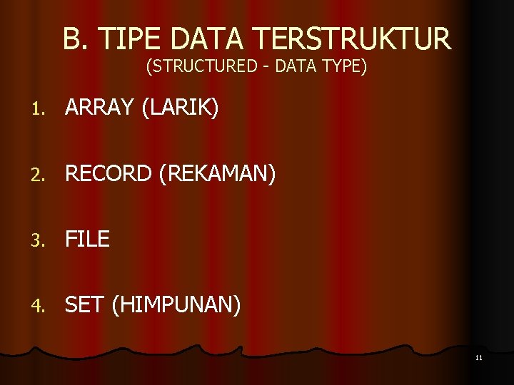 B. TIPE DATA TERSTRUKTUR (STRUCTURED - DATA TYPE) 1. ARRAY (LARIK) 2. RECORD (REKAMAN)