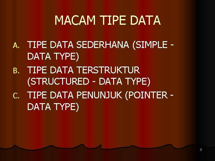 MACAM TIPE DATA SEDERHANA (SIMPLE DATA TYPE) B. TIPE DATA TERSTRUKTUR (STRUCTURED - DATA