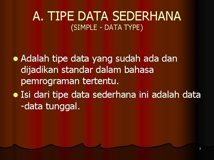 A. TIPE DATA SEDERHANA (SIMPLE - DATA TYPE) l Adalah tipe data yang sudah