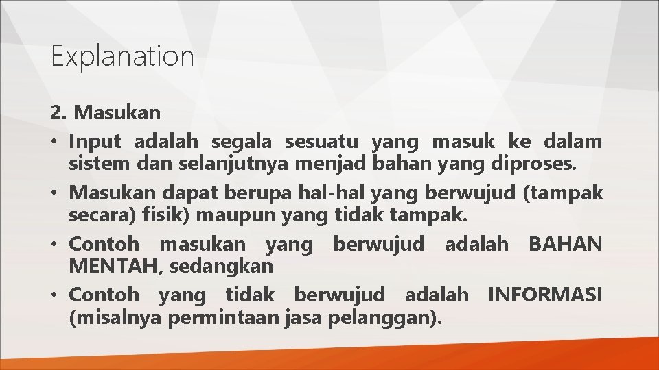 Explanation 2. Masukan • Input adalah segala sesuatu yang masuk ke dalam sistem dan