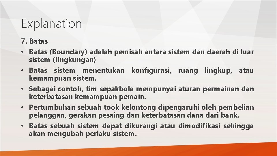 Explanation 7. Batas • Batas (Boundary) adalah pemisah antara sistem dan daerah di luar