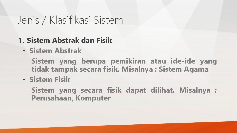 Jenis / Klasifikasi Sistem 1. Sistem Abstrak dan Fisik • Sistem Abstrak Sistem yang