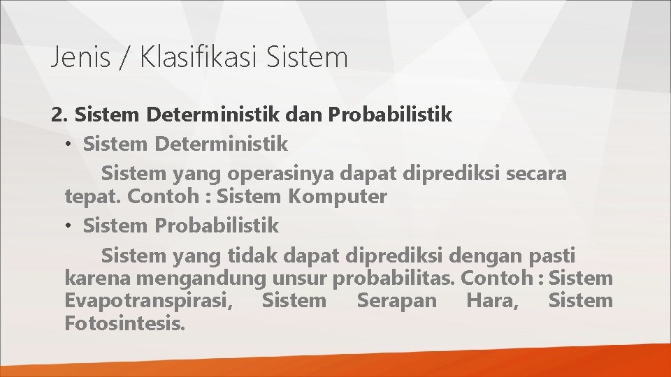 Jenis / Klasifikasi Sistem 2. Sistem Deterministik dan Probabilistik • Sistem Deterministik Sistem yang