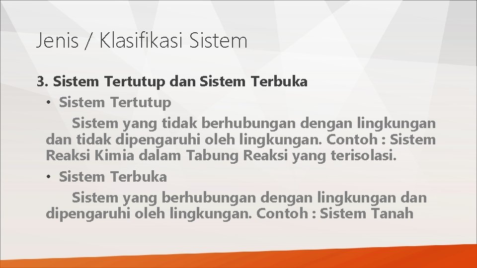 Jenis / Klasifikasi Sistem 3. Sistem Tertutup dan Sistem Terbuka • Sistem Tertutup Sistem