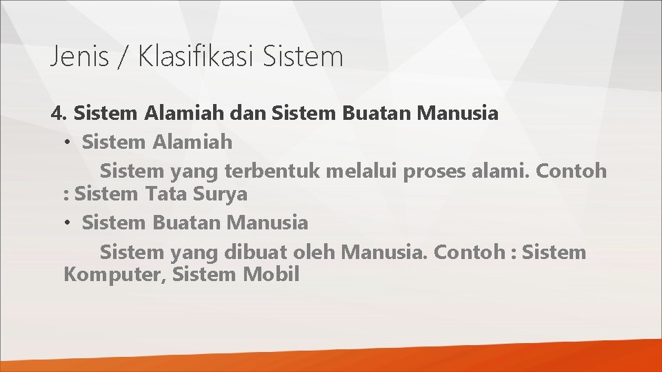 Jenis / Klasifikasi Sistem 4. Sistem Alamiah dan Sistem Buatan Manusia • Sistem Alamiah
