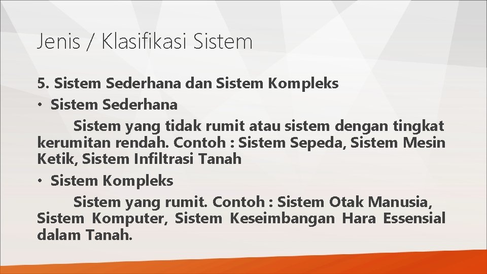 Jenis / Klasifikasi Sistem 5. Sistem Sederhana dan Sistem Kompleks • Sistem Sederhana Sistem