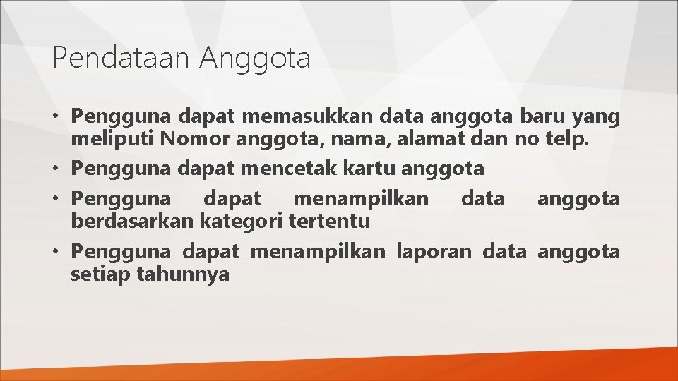 Pendataan Anggota • Pengguna dapat memasukkan data anggota baru yang meliputi Nomor anggota, nama,