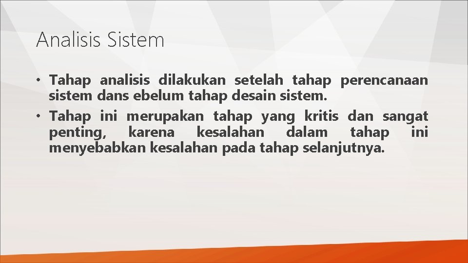 Analisis Sistem • Tahap analisis dilakukan setelah tahap perencanaan sistem dans ebelum tahap desain