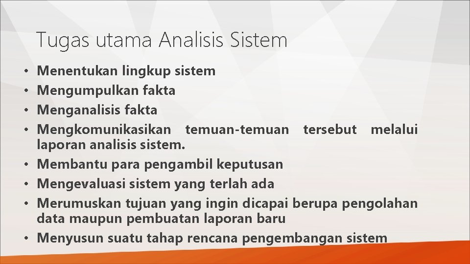Tugas utama Analisis Sistem • • Menentukan lingkup sistem Mengumpulkan fakta Menganalisis fakta Mengkomunikasikan