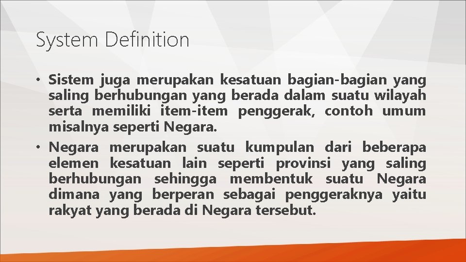 System Definition • Sistem juga merupakan kesatuan bagian-bagian yang saling berhubungan yang berada dalam