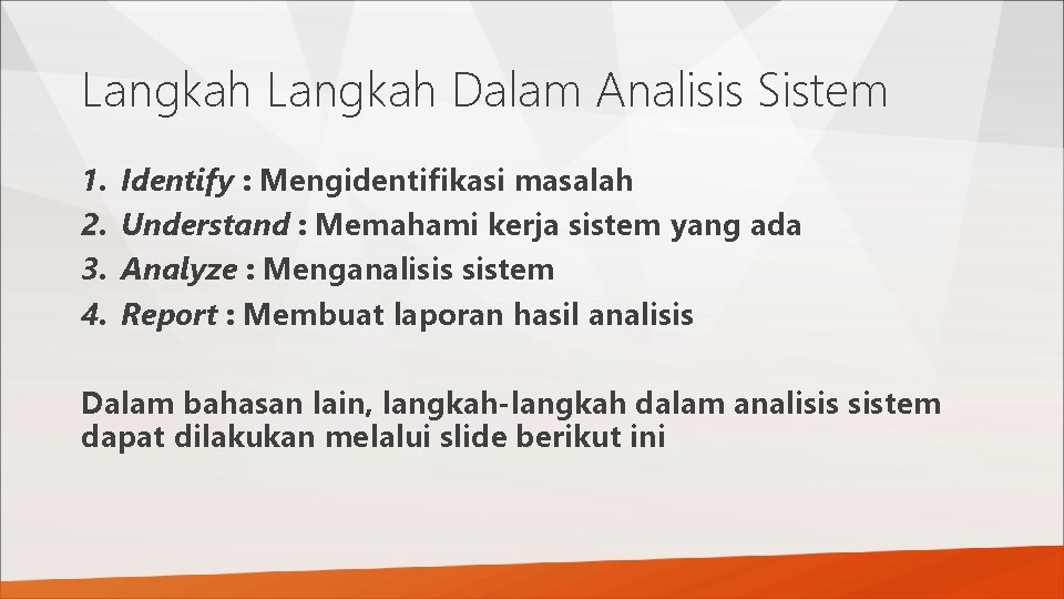 Langkah Dalam Analisis Sistem 1. 2. 3. 4. Identify : Mengidentifikasi masalah Understand :