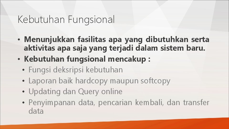 Kebutuhan Fungsional • Menunjukkan fasilitas apa yang dibutuhkan serta aktivitas apa saja yang terjadi