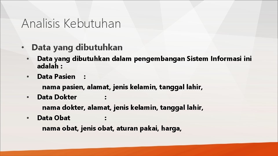 Analisis Kebutuhan • Data yang dibutuhkan • • Data yang dibutuhkan dalam pengembangan Sistem