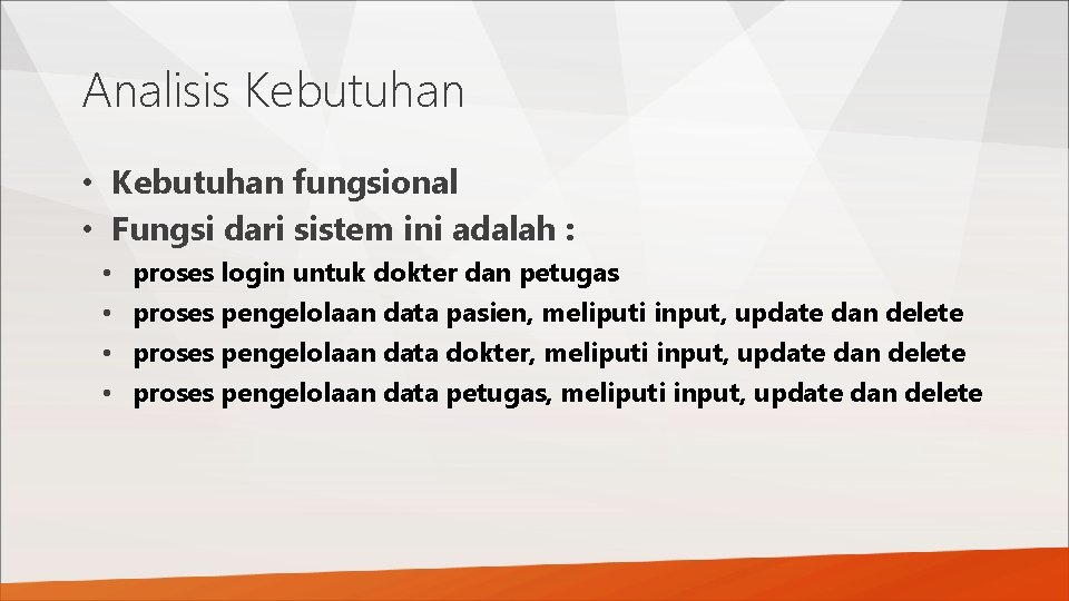 Analisis Kebutuhan • Kebutuhan fungsional • Fungsi dari sistem ini adalah : • •