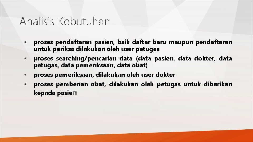 Analisis Kebutuhan • • proses pendaftaran pasien, baik daftar baru maupun pendaftaran untuk periksa