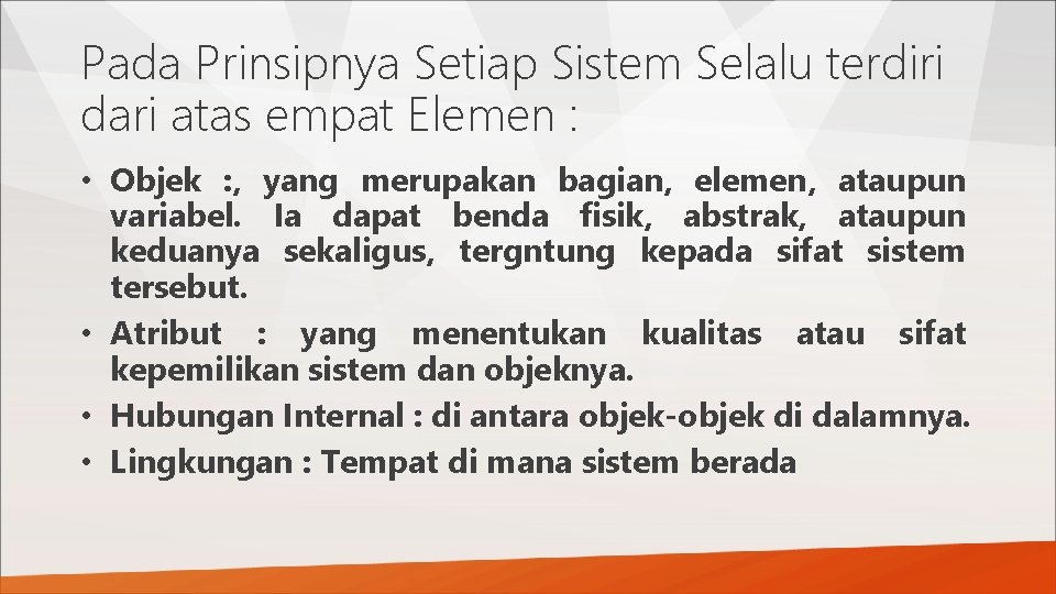 Pada Prinsipnya Setiap Sistem Selalu terdiri dari atas empat Elemen : • Objek :