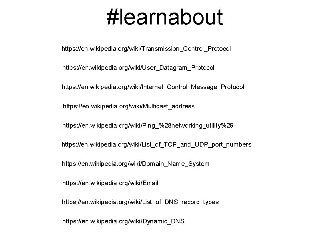 #learnabout https: //en. wikipedia. org/wiki/Transmission_Control_Protocol https: //en. wikipedia. org/wiki/User_Datagram_Protocol https: //en. wikipedia. org/wiki/Internet_Control_Message_Protocol https: