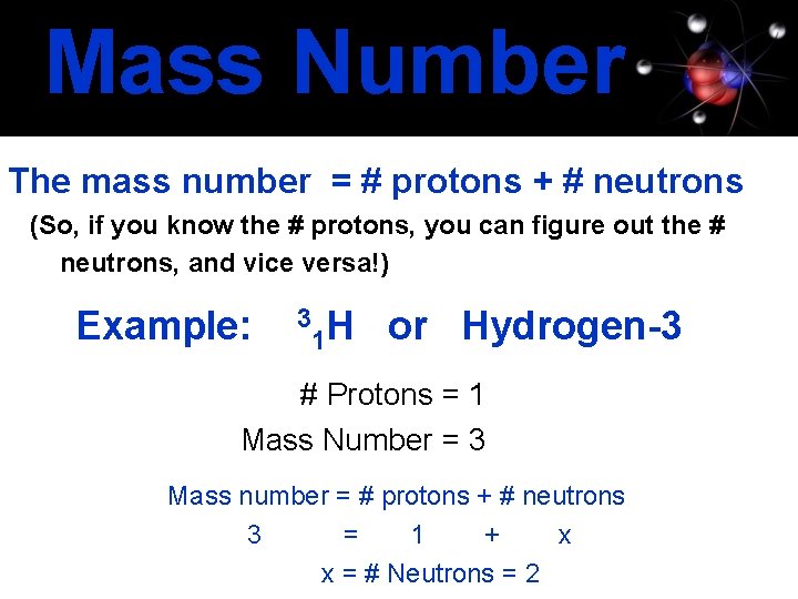 Mass Number The mass number = # protons + # neutrons (So, if you