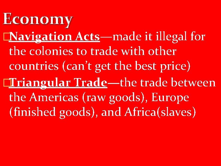 Economy �Navigation Acts—made it illegal for the colonies to trade with other countries (can’t