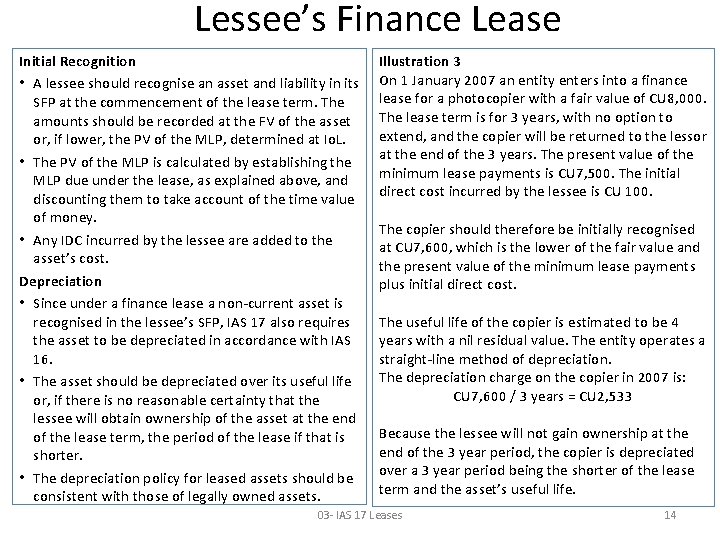 Lessee’s Finance Lease Initial Recognition • A lessee should recognise an asset and liability