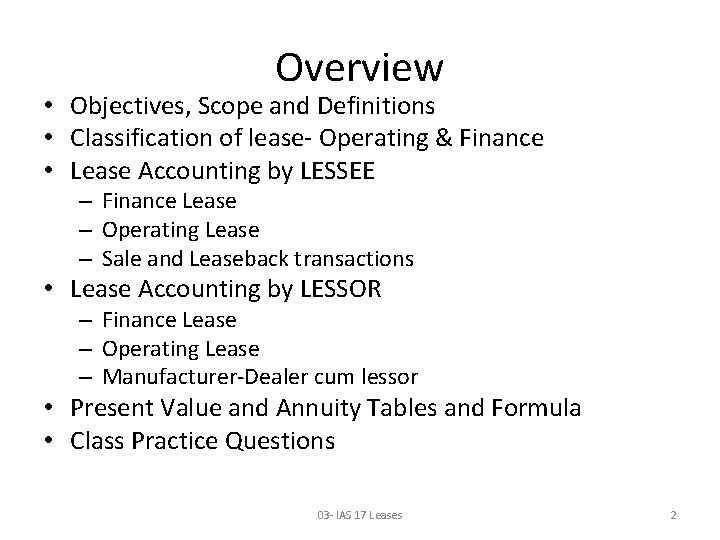 Overview • Objectives, Scope and Definitions • Classification of lease- Operating & Finance •