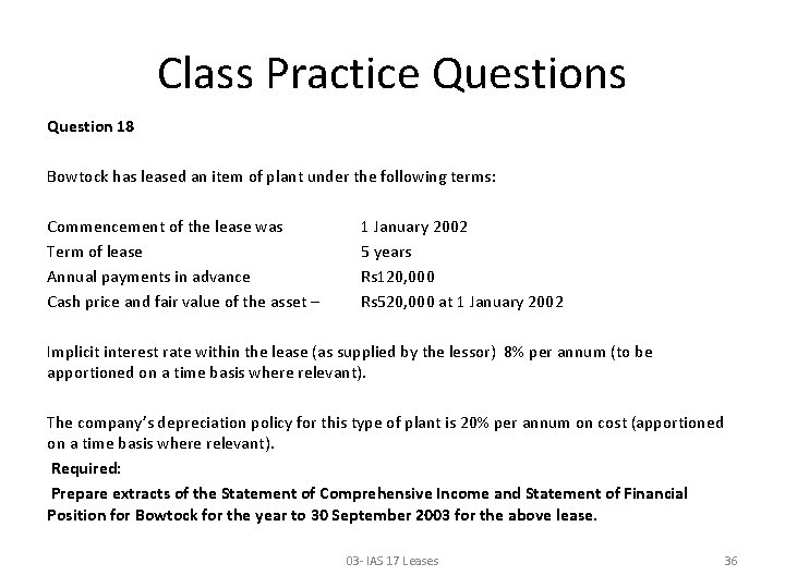 Class Practice Questions Question 18 Bowtock has leased an item of plant under the