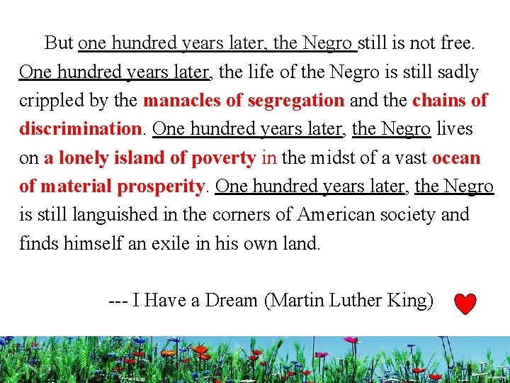  But one hundred years later, the Negro still is not free. One hundred